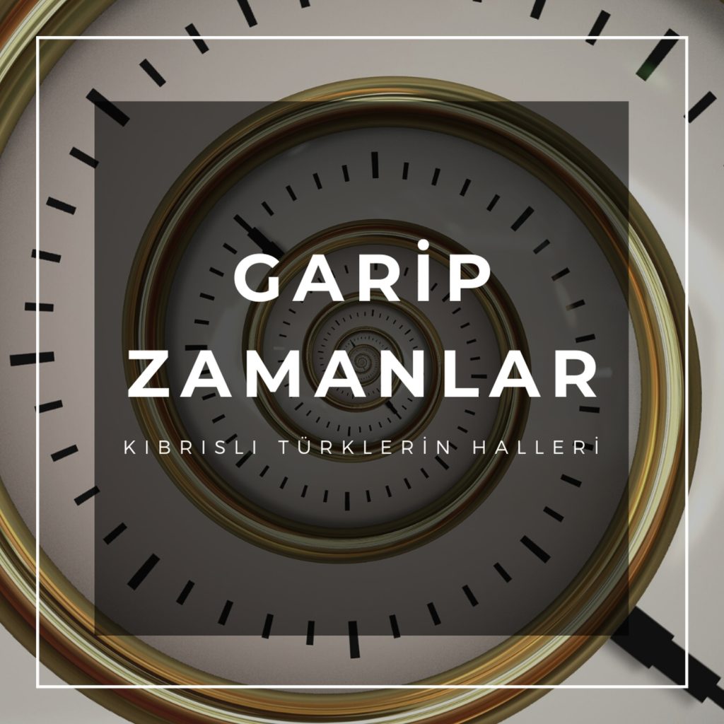 Read more about the article Garip Zamanlar – Bölüm 1: Kıbrıslı Türklerin halleri (27/2/2020)